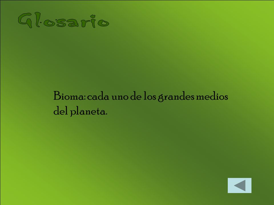 Glosario Bioma: cada uno de los grandes medios del planeta.