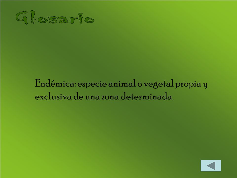 Glosario Endémica: especie animal o vegetal propia y exclusiva de una zona determinada