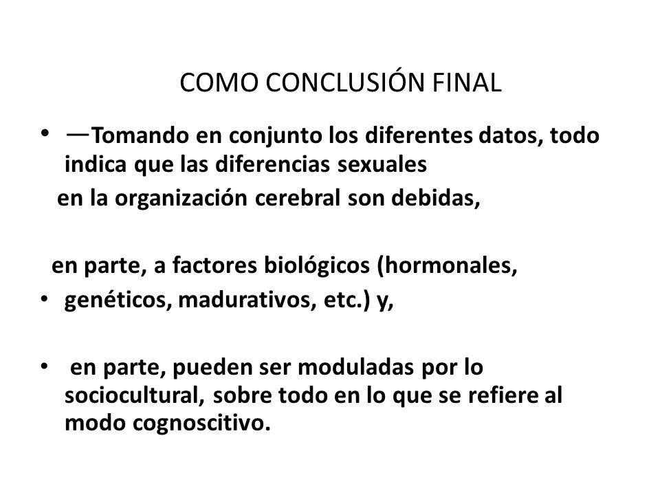 COMO CONCLUSIÓN FINAL —Tomando en conjunto los diferentes datos, todo indica que las diferencias sexuales.