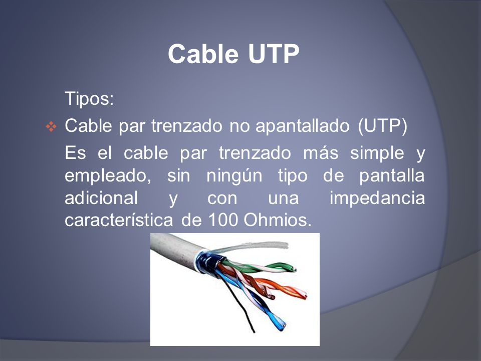 Cable UTP Tipos: Cable par trenzado no apantallado (UTP)