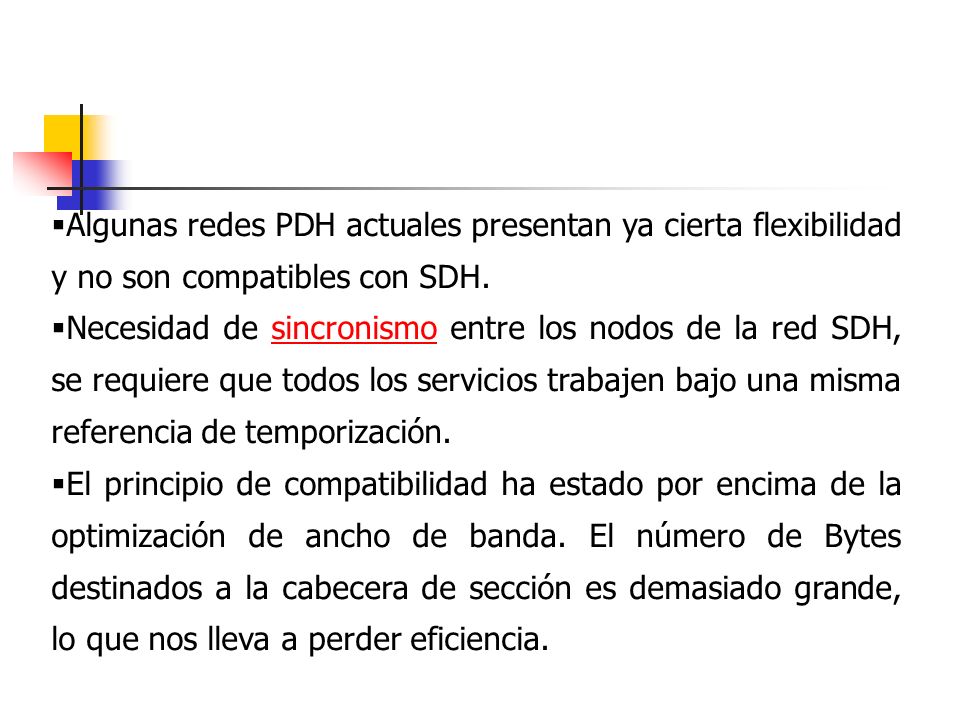 Algunas redes PDH actuales presentan ya cierta flexibilidad y no son compatibles con SDH.