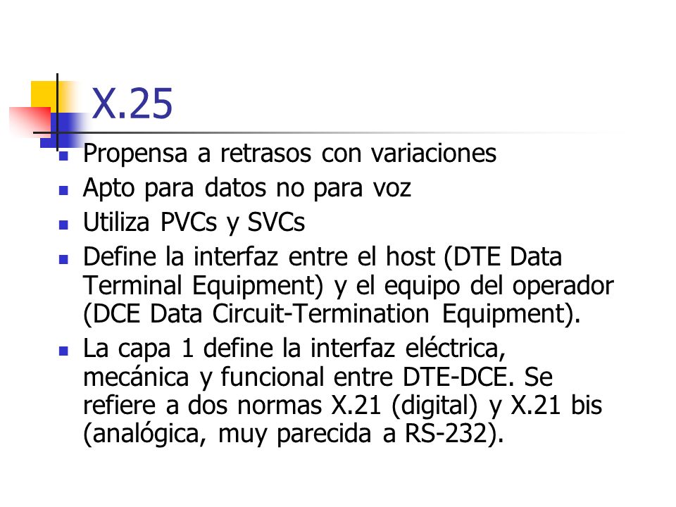 X.25 Propensa a retrasos con variaciones Apto para datos no para voz