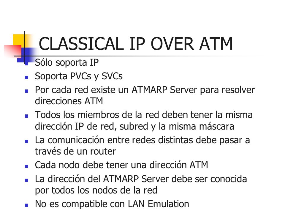 CLASSICAL IP OVER ATM Sólo soporta IP Soporta PVCs y SVCs