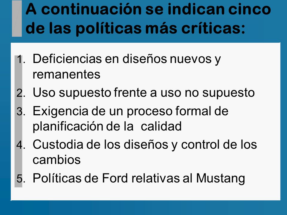 A continuación se indican cinco de las políticas más críticas: