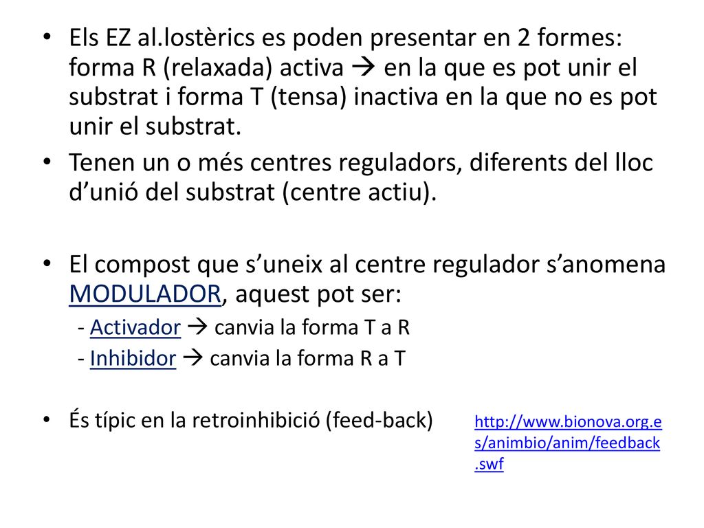 Els EZ al.lostèrics es poden presentar en 2 formes: forma R (relaxada) activa  en la que es pot unir el substrat i forma T (tensa) inactiva en la que no es pot unir el substrat.