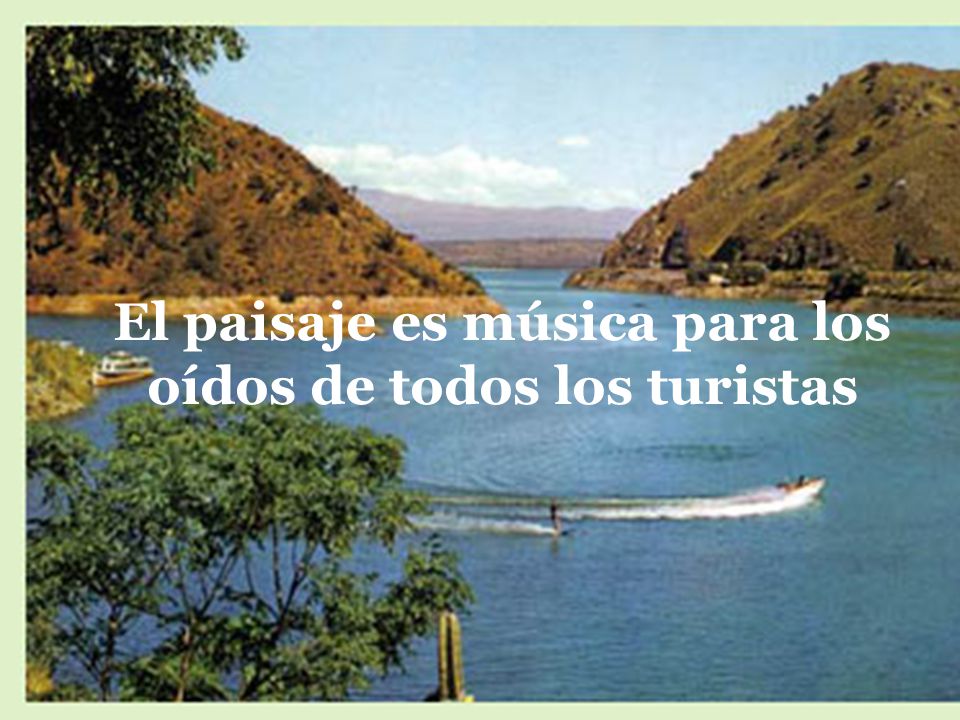 El paisaje es música para los oídos de todos los turistas