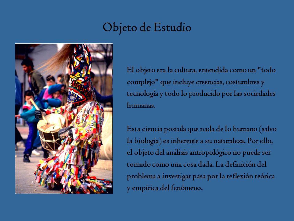 Objeto de Estudio El objeto era la cultura, entendida como un todo