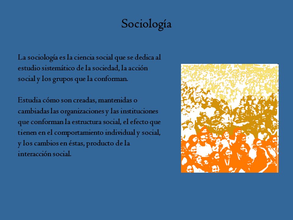 Sociología La sociología es la ciencia social que se dedica al