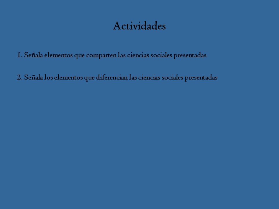 Actividades 1. Señala elementos que comparten las ciencias sociales presentadas.