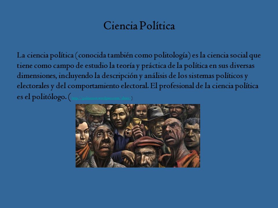 Ciencia Política La ciencia política (conocida también como politología) es la ciencia social que.