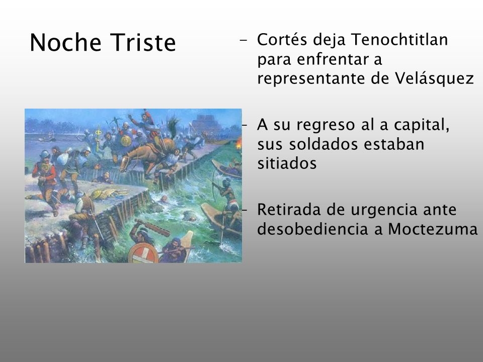 Noche Triste Cortés deja Tenochtitlan para enfrentar a representante de Velásquez. A su regreso al a capital, sus soldados estaban sitiados.