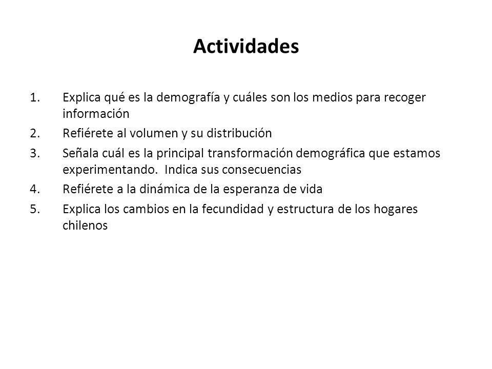Actividades Explica qué es la demografía y cuáles son los medios para recoger información. Refiérete al volumen y su distribución.