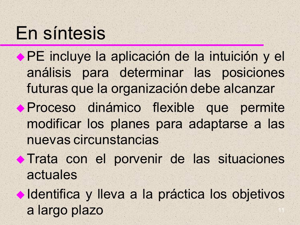 En síntesis PE incluye la aplicación de la intuición y el análisis para determinar las posiciones futuras que la organización debe alcanzar.