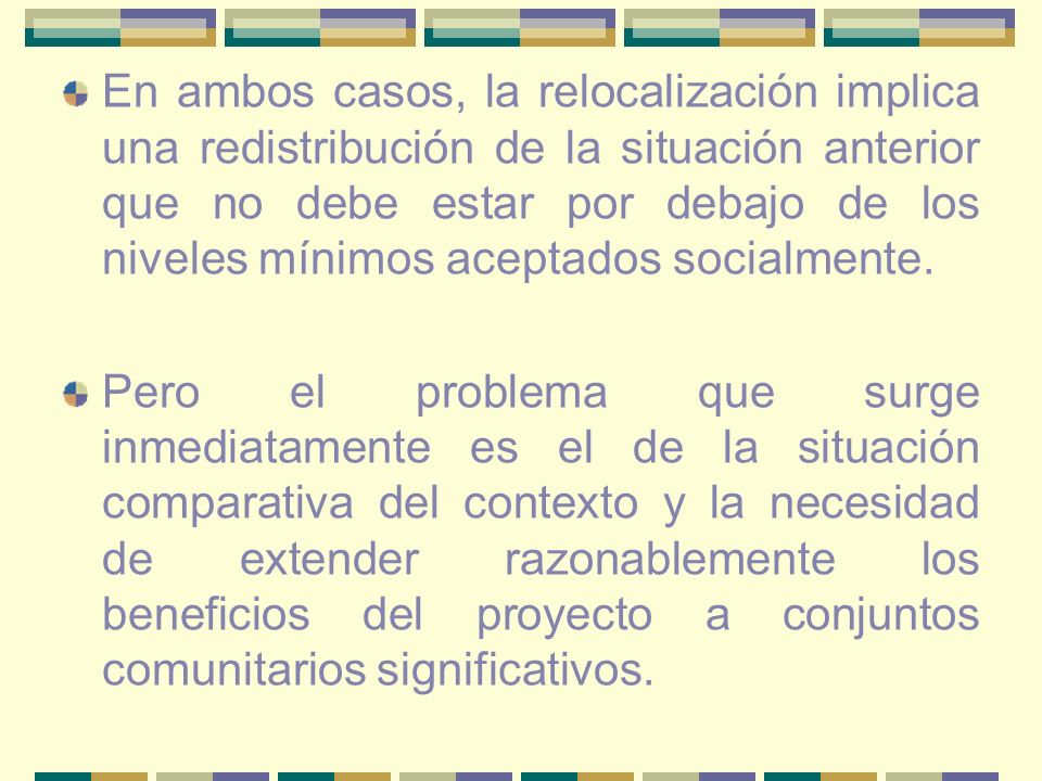 En ambos casos, la relocalización implica una redistribución de la situación anterior que no debe estar por debajo de los niveles mínimos aceptados socialmente.