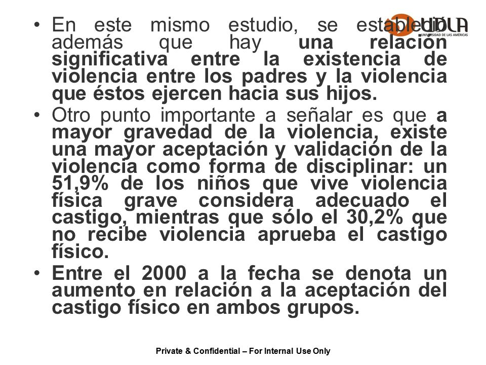 En este mismo estudio, se estableció además que hay una relación significativa entre la existencia de violencia entre los padres y la violencia que éstos ejercen hacia sus hijos.