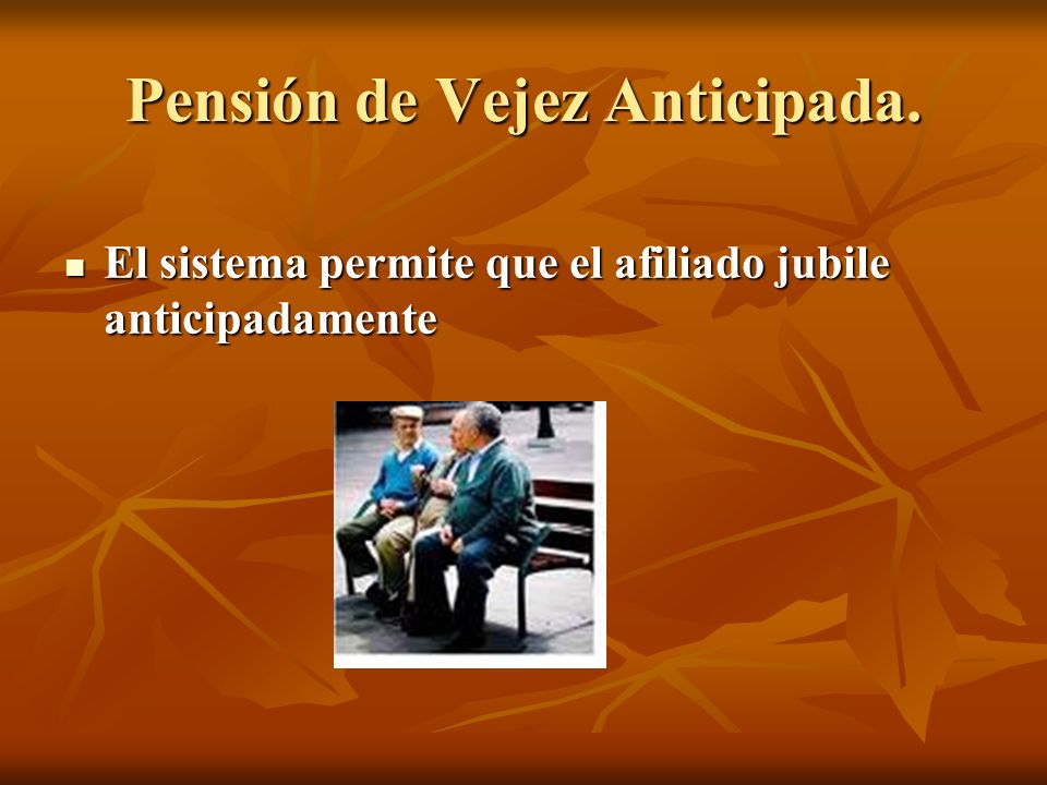 Pensión de Vejez Anticipada.