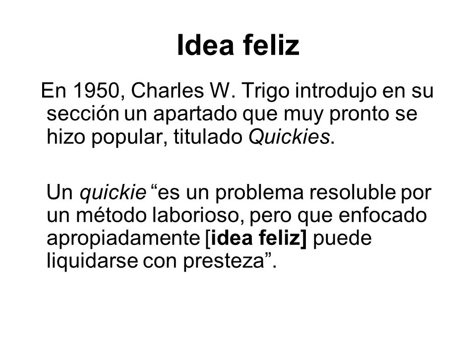 Idea feliz En 1950, Charles W. Trigo introdujo en su sección un apartado que muy pronto se hizo popular, titulado Quickies.