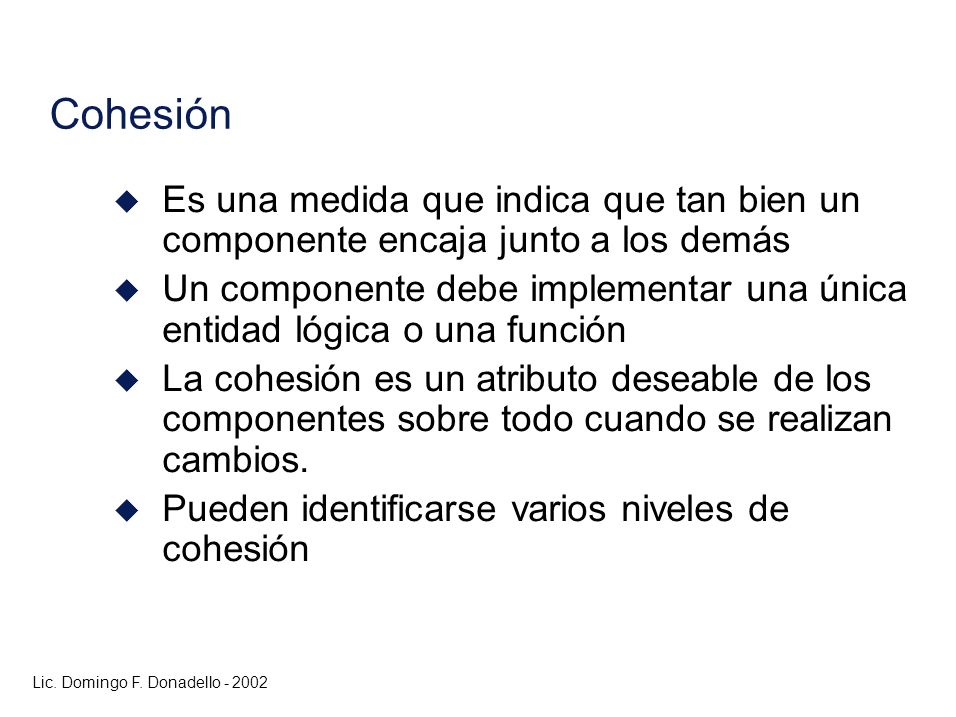 Cohesión Es una medida que indica que tan bien un componente encaja junto a los demás.
