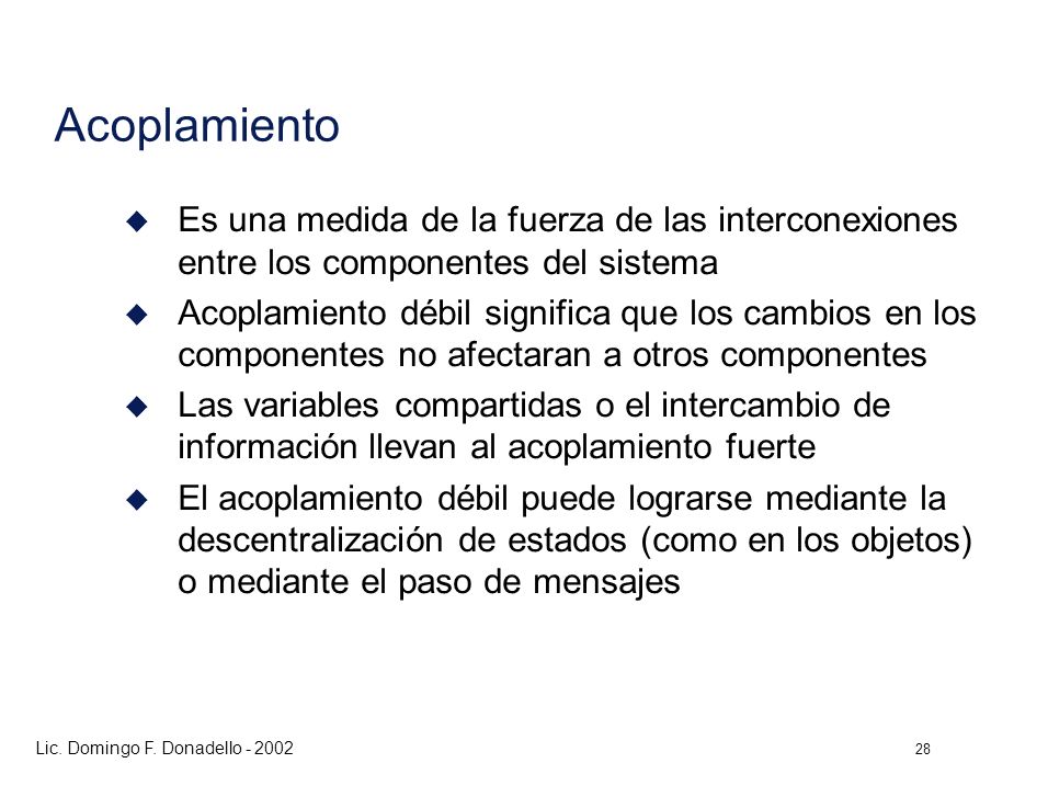 Acoplamiento Es una medida de la fuerza de las interconexiones entre los componentes del sistema.
