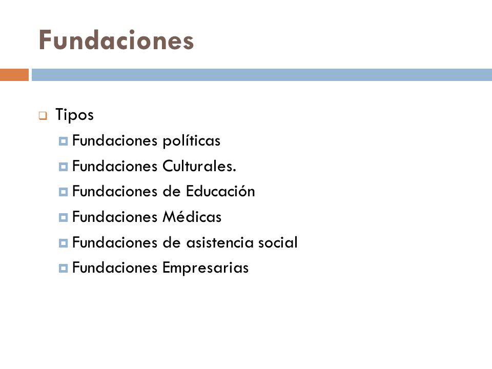 Fundaciones Tipos Fundaciones políticas Fundaciones Culturales.