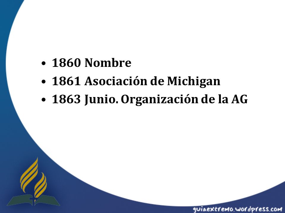 1860 Nombre 1861 Asociación de Michigan 1863 Junio. Organización de la AG