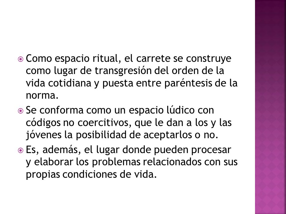 Como espacio ritual, el carrete se construye como lugar de transgresión del orden de la vida cotidiana y puesta entre paréntesis de la norma.
