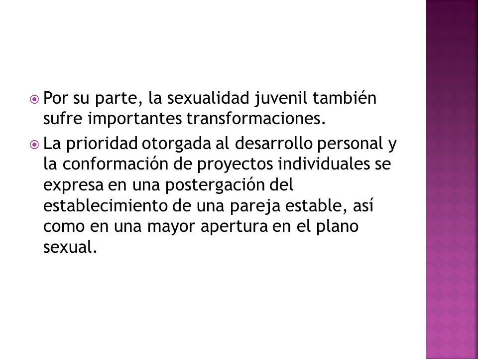 Por su parte, la sexualidad juvenil también sufre importantes transformaciones.