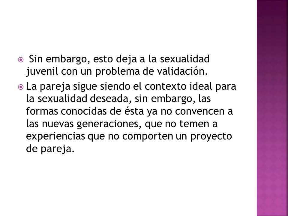 Sin embargo, esto deja a la sexualidad juvenil con un problema de validación.