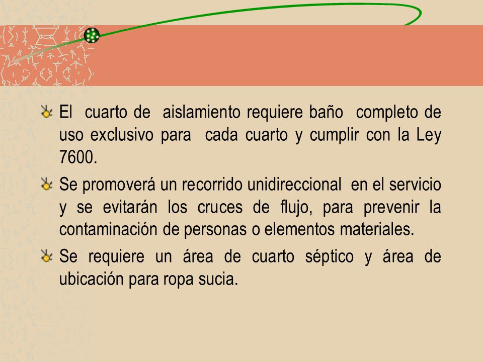 El cuarto de aislamiento requiere baño completo de uso exclusivo para cada cuarto y cumplir con la Ley 7600.