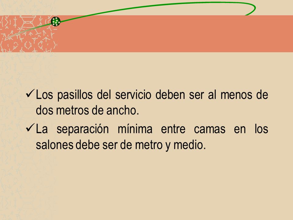Los pasillos del servicio deben ser al menos de dos metros de ancho.