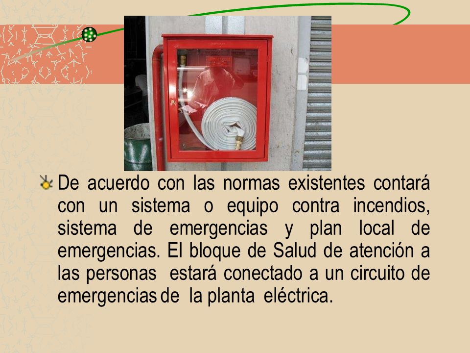 De acuerdo con las normas existentes contará con un sistema o equipo contra incendios, sistema de emergencias y plan local de emergencias.