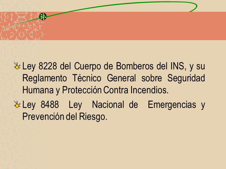 Ley 8228 del Cuerpo de Bomberos del INS, y su Reglamento Técnico General sobre Seguridad Humana y Protección Contra Incendios.