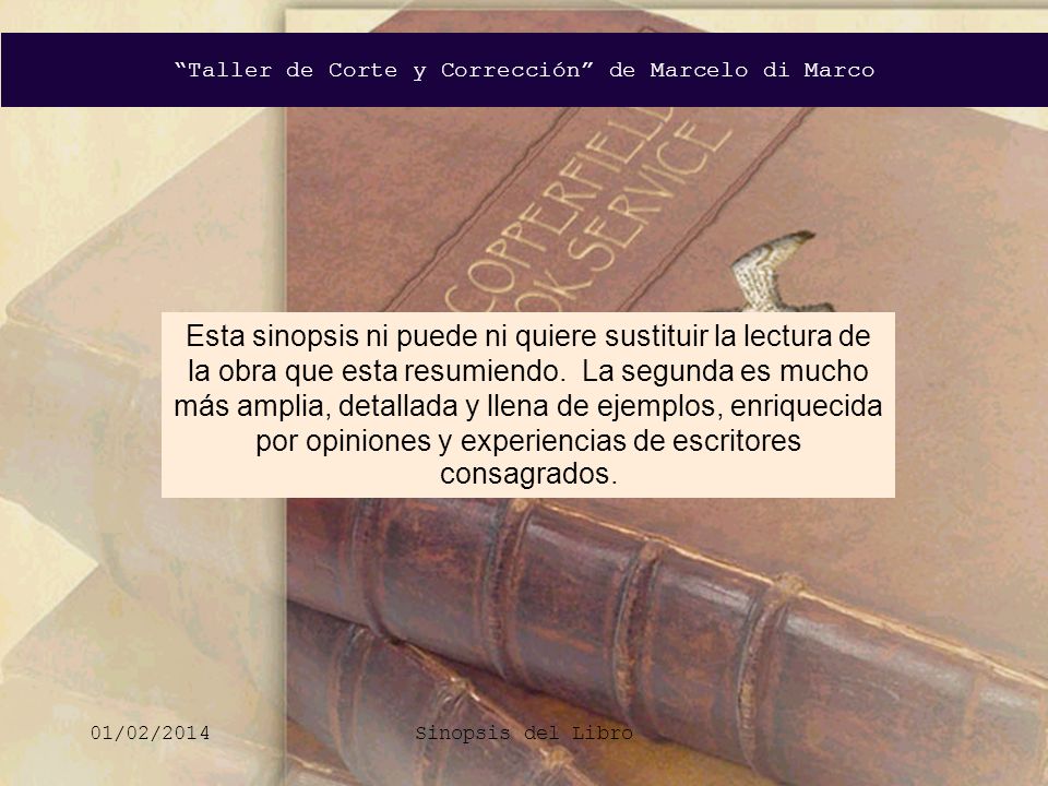 Esta sinopsis ni puede ni quiere sustituir la lectura de la obra que esta resumiendo. La segunda es mucho más amplia, detallada y llena de ejemplos, enriquecida por opiniones y experiencias de escritores consagrados.