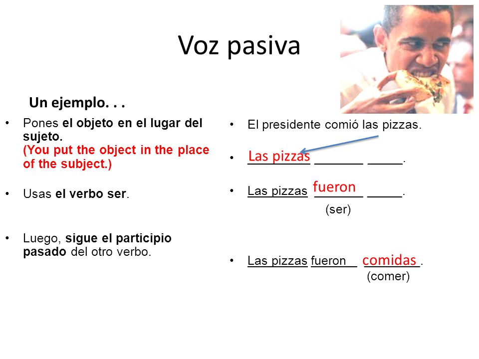 Voz pasiva Un ejemplo. . . Las pizzas fueron comidas