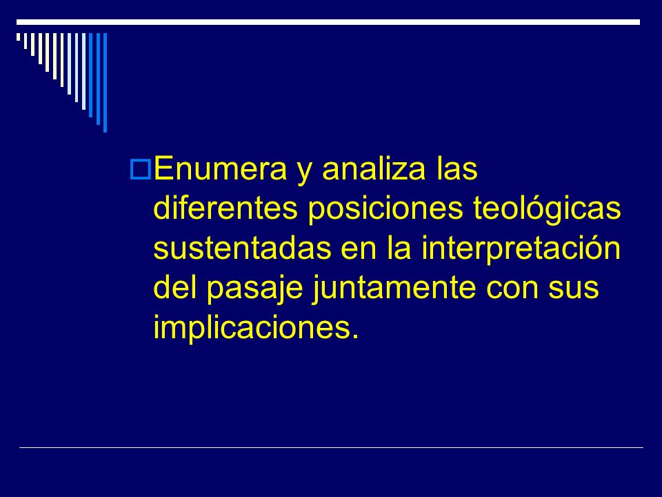 Enumera y analiza las diferentes posiciones teológicas sustentadas en la interpretación del pasaje juntamente con sus implicaciones.