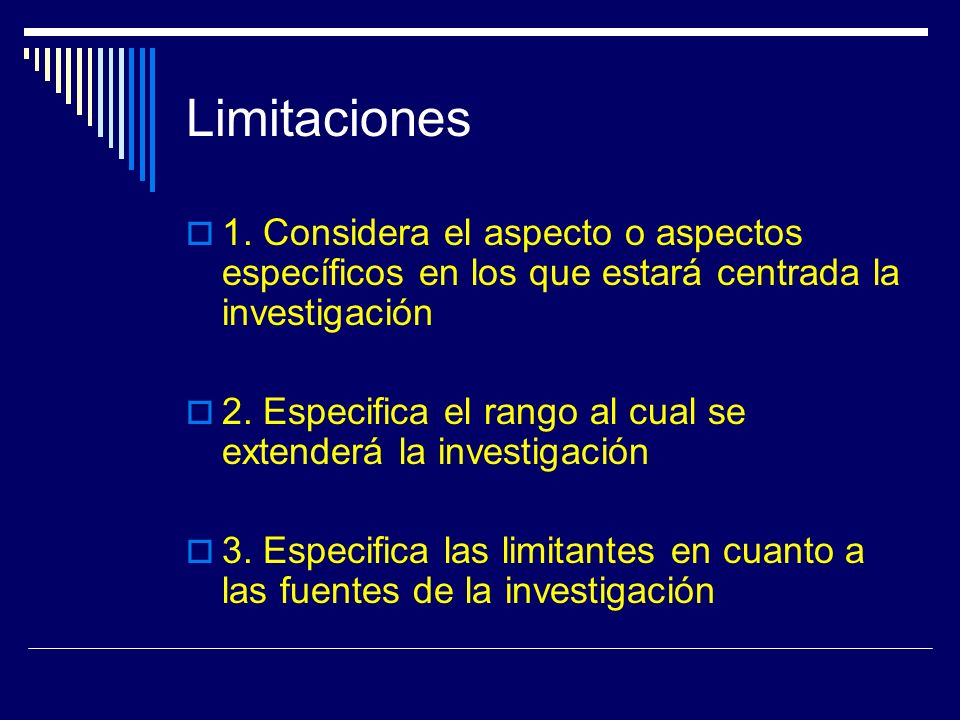 Limitaciones 1. Considera el aspecto o aspectos específicos en los que estará centrada la investigación.