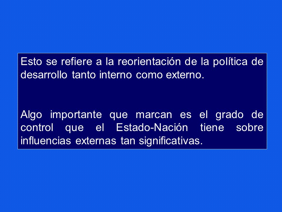 Esto se refiere a la reorientación de la política de desarrollo tanto interno como externo.