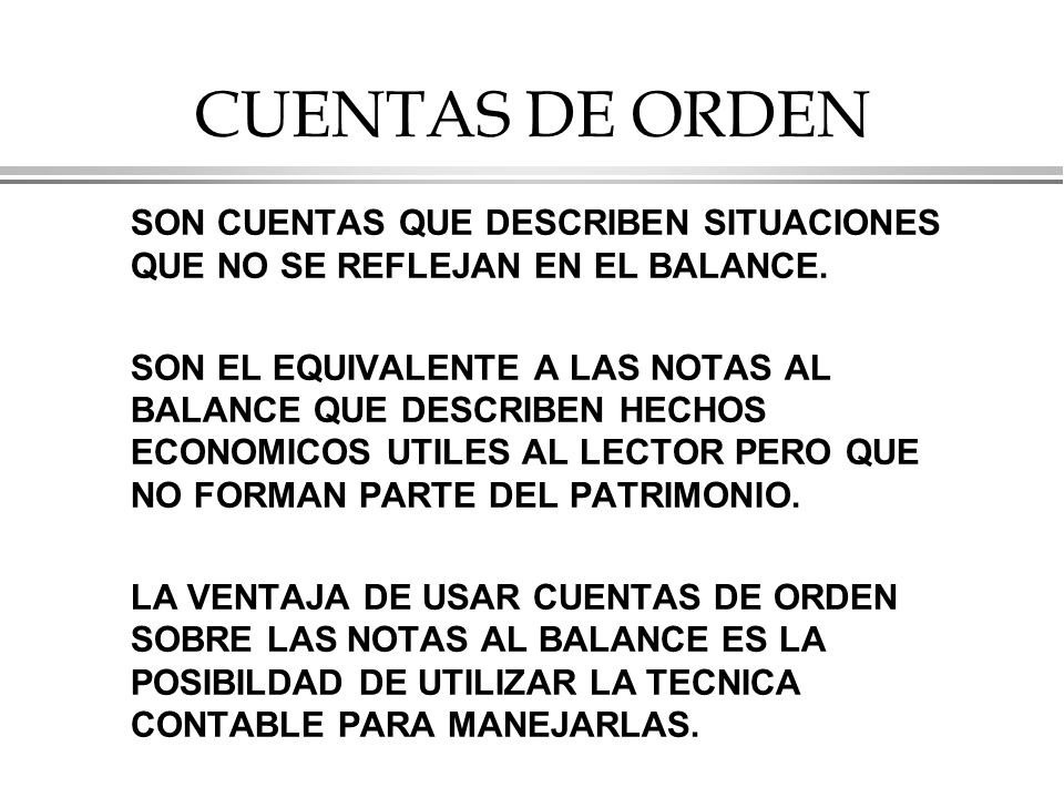 CUENTAS DE ORDEN SON CUENTAS QUE DESCRIBEN SITUACIONES QUE NO SE REFLEJAN EN EL BALANCE.
