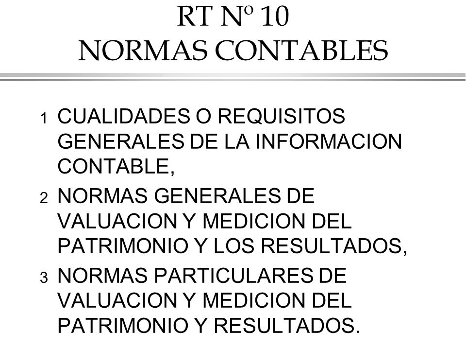 RT Nº 10 NORMAS CONTABLES CUALIDADES O REQUISITOS GENERALES DE LA INFORMACION CONTABLE,
