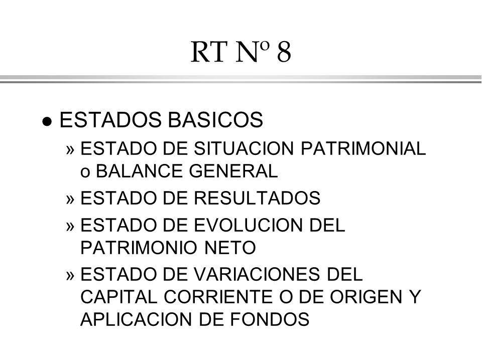 RT Nº 8 ESTADOS BASICOS. ESTADO DE SITUACION PATRIMONIAL o BALANCE GENERAL. ESTADO DE RESULTADOS.