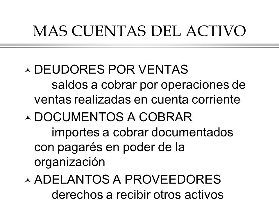 MAS CUENTAS DEL ACTIVO DEUDORES POR VENTAS saldos a cobrar por operaciones de ventas realizadas en cuenta corriente.