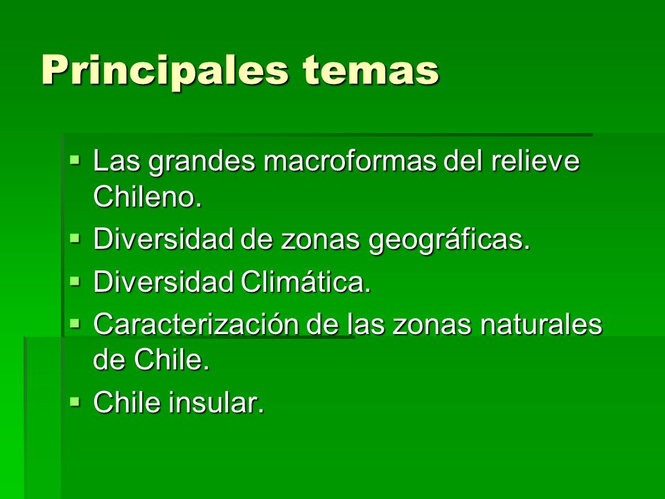 Principales temas Las grandes macroformas del relieve Chileno.