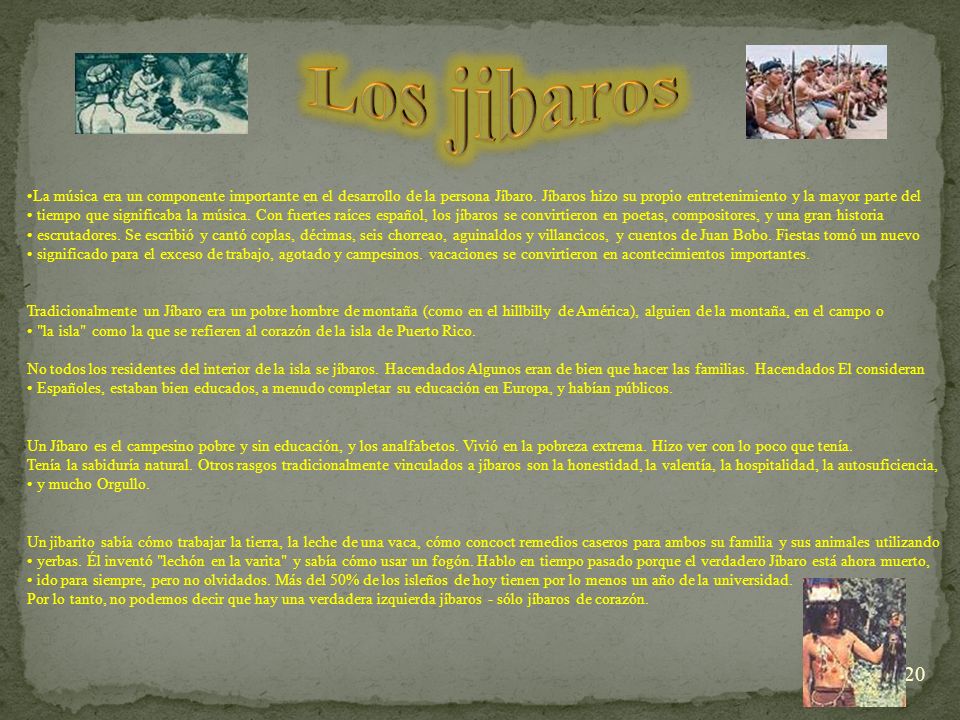Los jibaros La música era un componente importante en el desarrollo de la persona Jíbaro. Jíbaros hizo su propio entretenimiento y la mayor parte del.