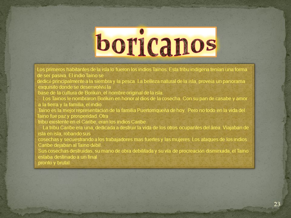 boricanos Los primeros habitantes de la isla lo fueron los indios Tainos. Esta tribu indígena tenían una forma.