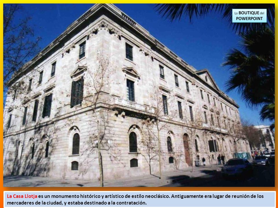 La Casa Llotja es un monumento histórico y artístico de estilo neoclásico.