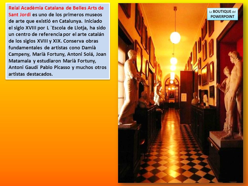Reial Acadèmia Catalana de Belles Arts de Sant Jordi es uno de los primeros museos de arte que existió en Catalunya.