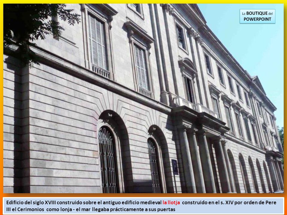 Edificio del siglo XVIII construido sobre el antiguo edificio medieval la llotja construido en el s.