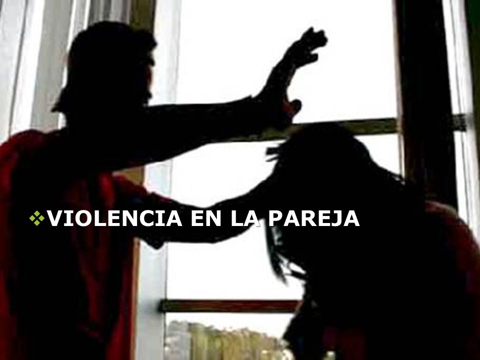 VIOLENCIA EN LA PAREJA