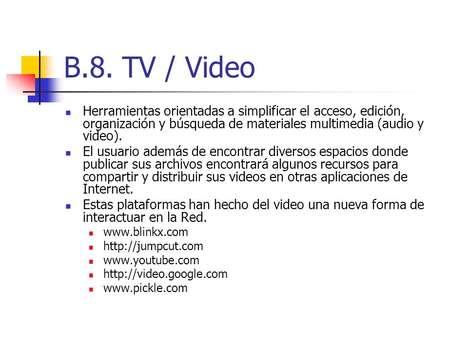 B.8. TV / Video Herramientas orientadas a simplificar el acceso, edición, organización y búsqueda de materiales multimedia (audio y video).