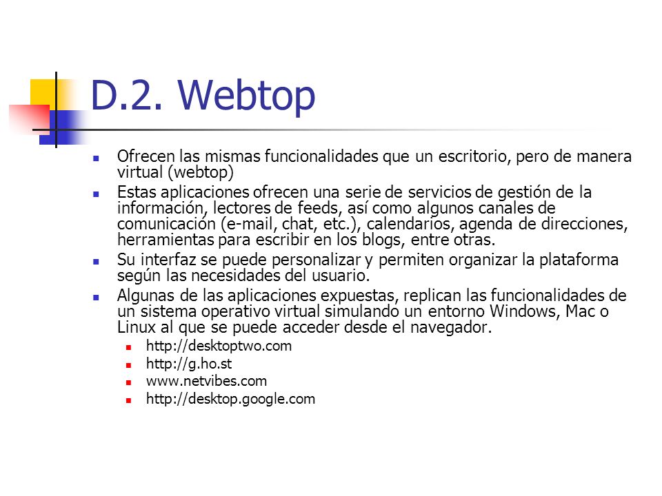 D.2. Webtop Ofrecen las mismas funcionalidades que un escritorio, pero de manera virtual (webtop)